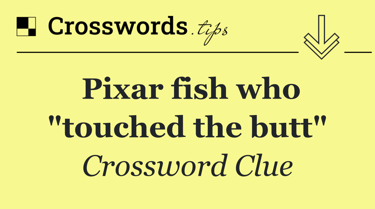 Pixar fish who "touched the butt"