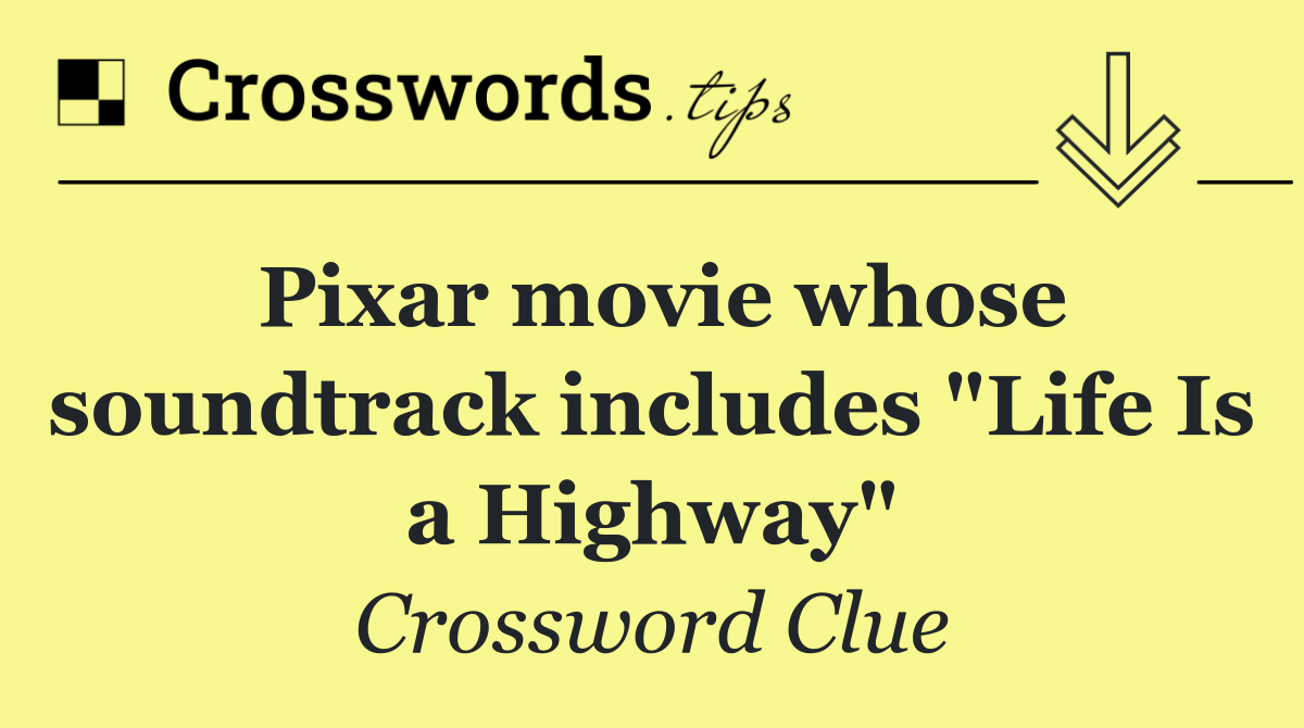 Pixar movie whose soundtrack includes "Life Is a Highway"