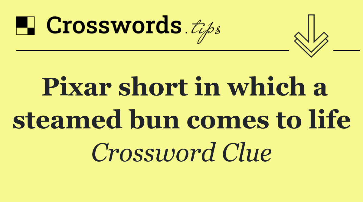 Pixar short in which a steamed bun comes to life