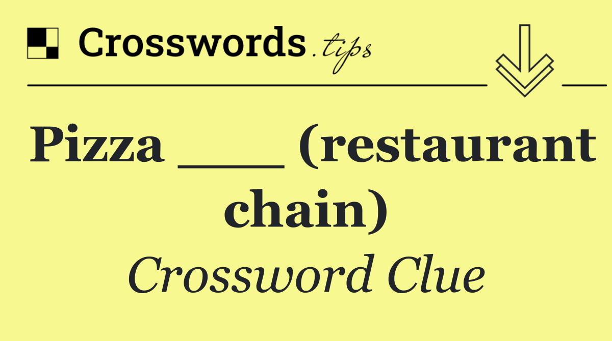 Pizza ___ (restaurant chain)