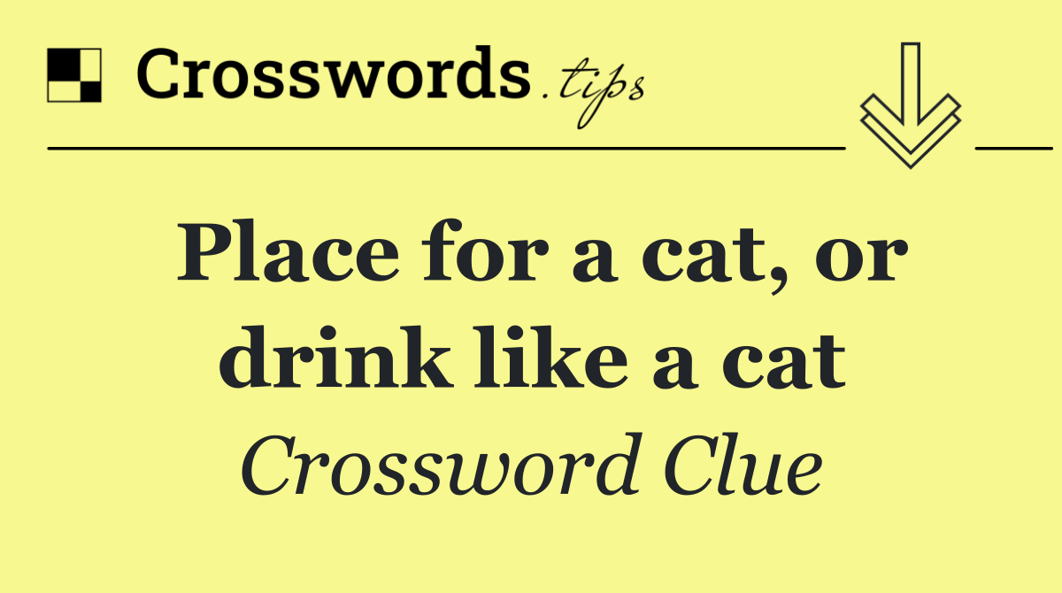 Place for a cat, or drink like a cat