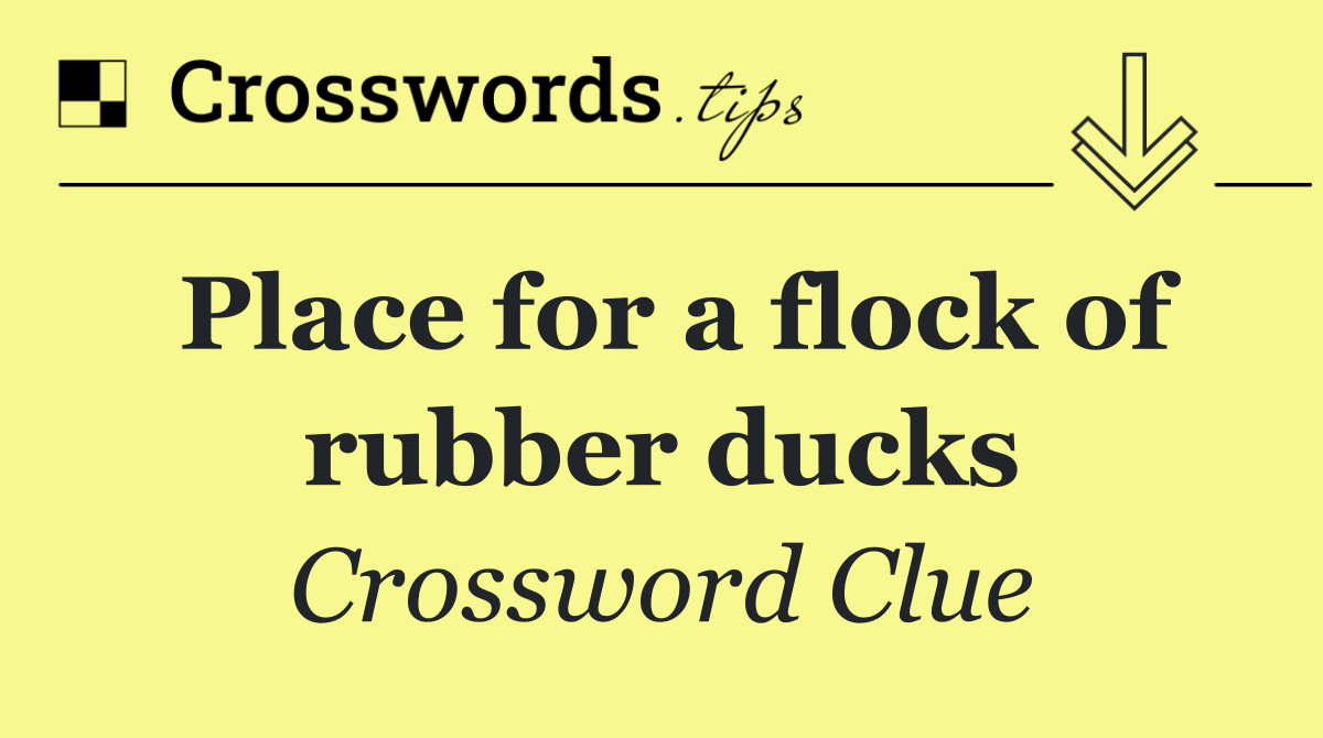 Place for a flock of rubber ducks