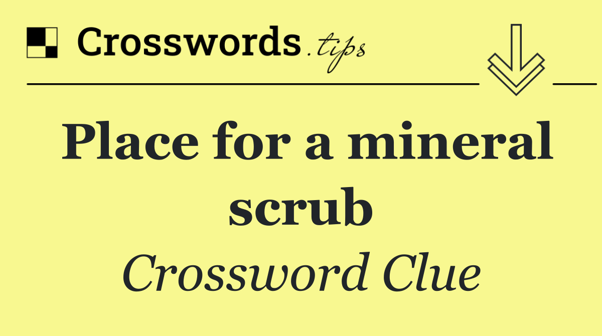 Place for a mineral scrub