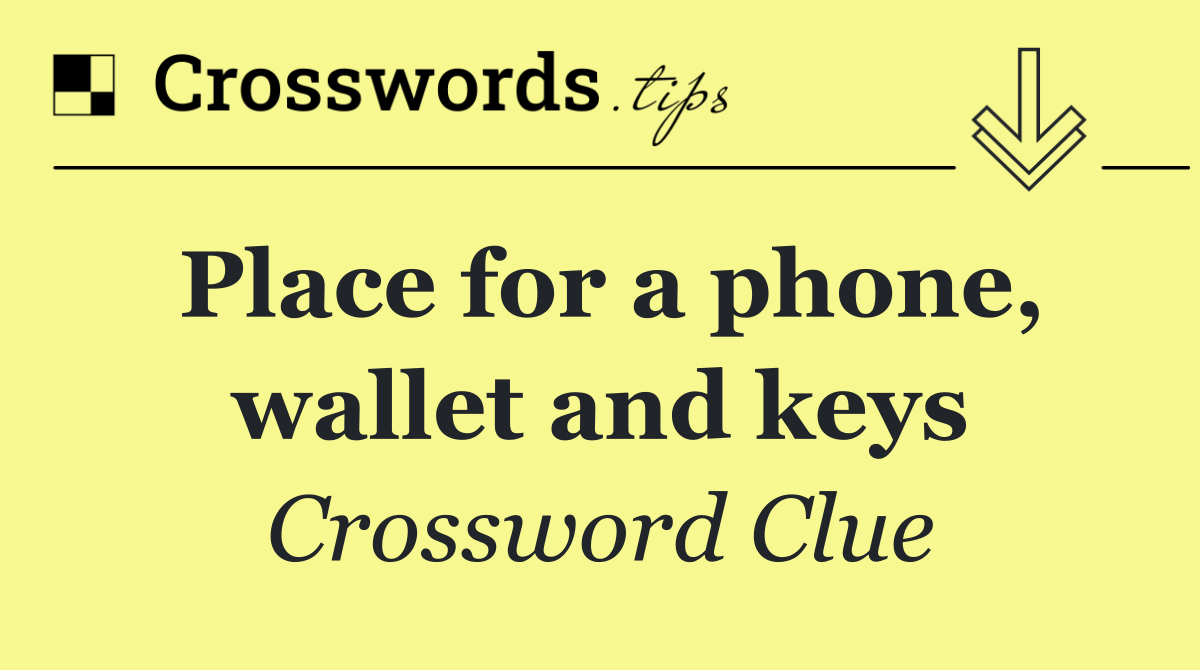 Place for a phone, wallet and keys