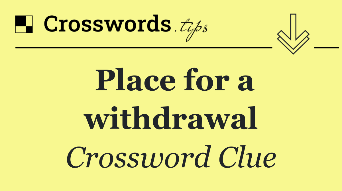 Place for a withdrawal