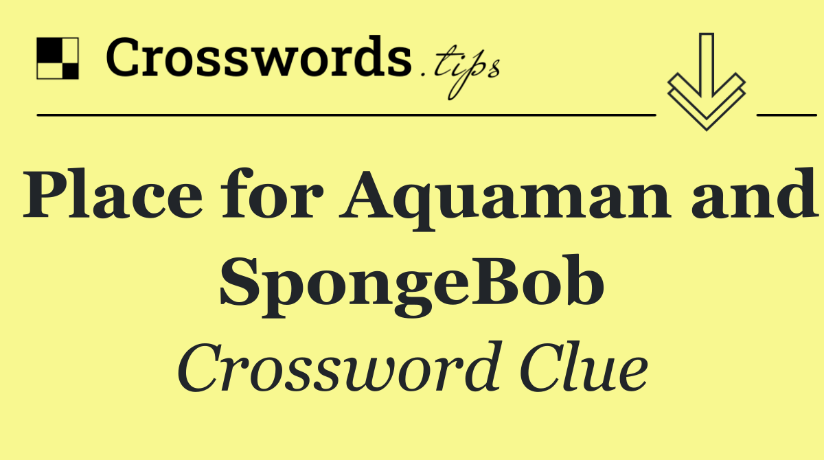 Place for Aquaman and SpongeBob