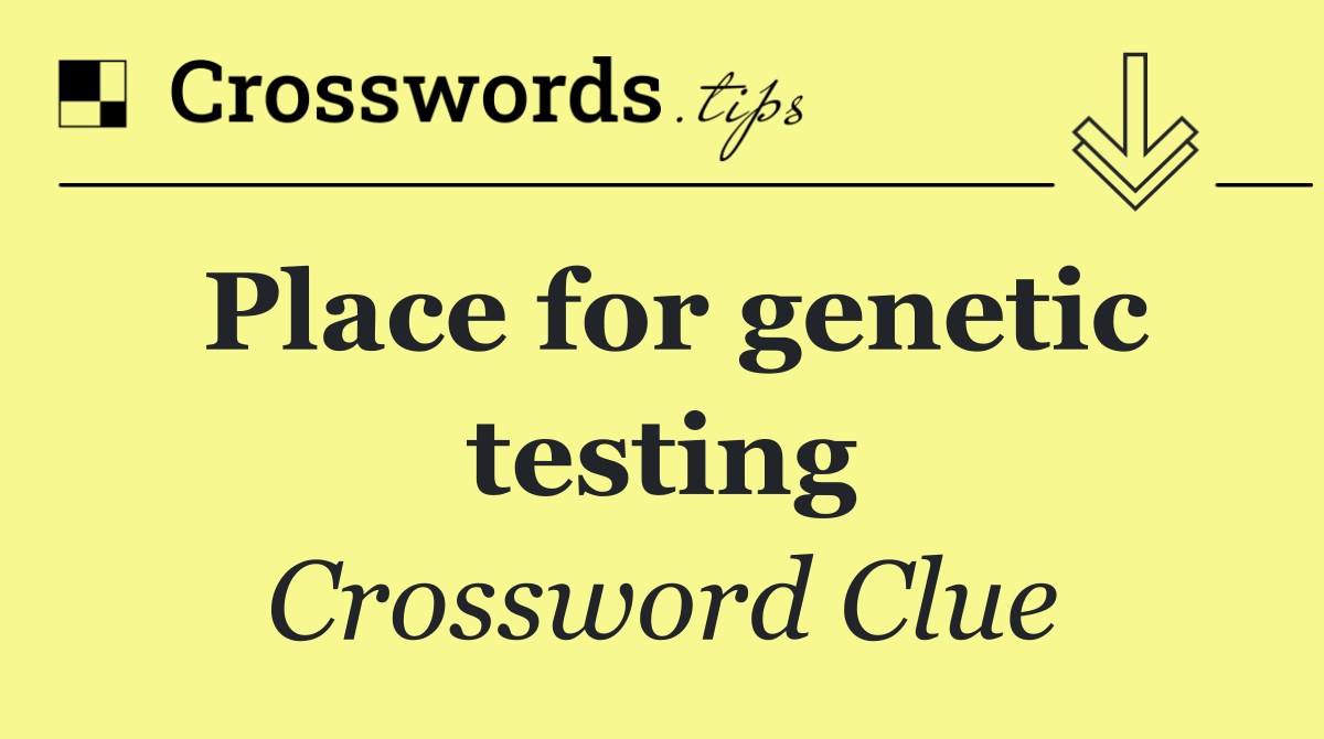Place for genetic testing
