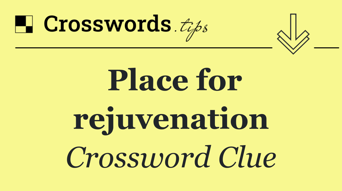 Place for rejuvenation
