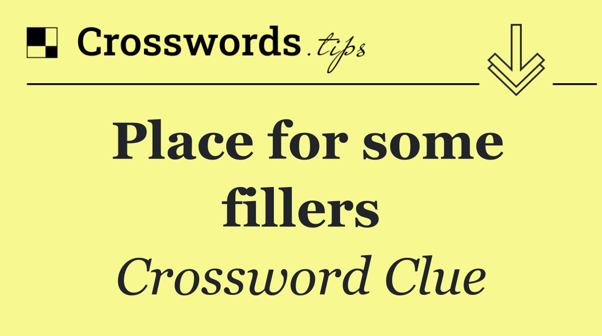 Place for some fillers