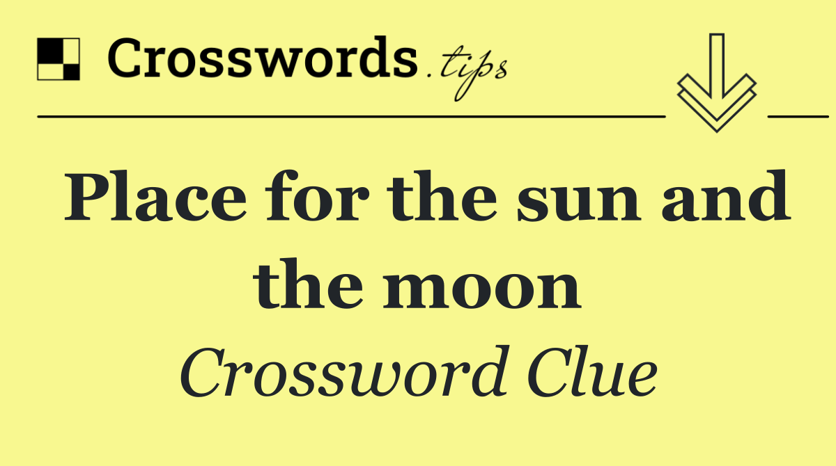 Place for the sun and the moon