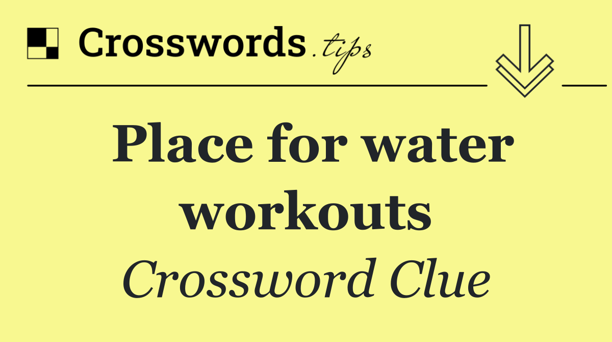Place for water workouts
