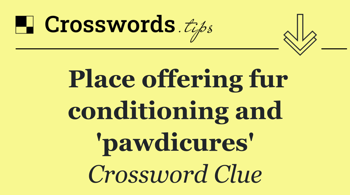 Place offering fur conditioning and 'pawdicures'