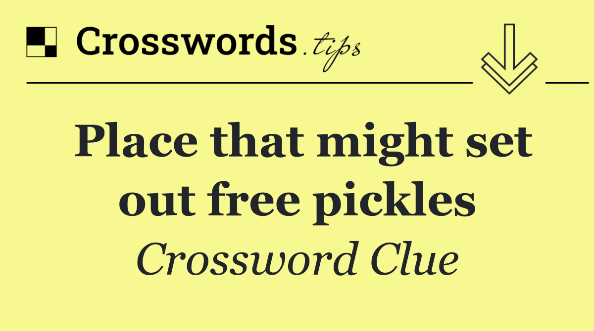 Place that might set out free pickles