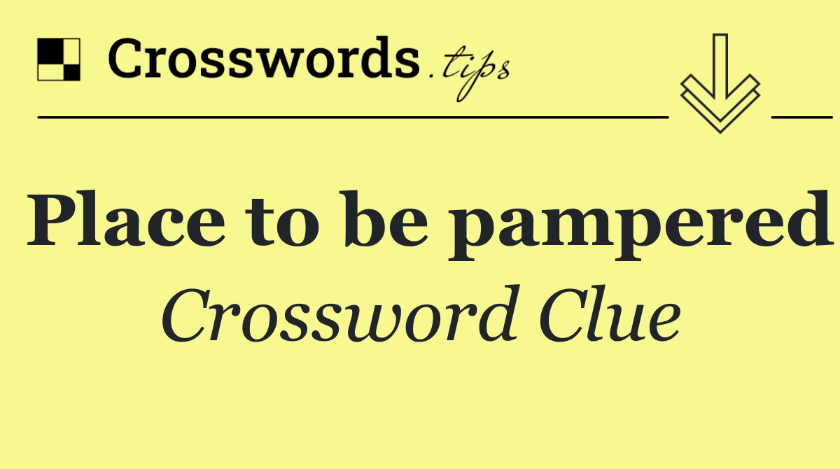 Place to be pampered