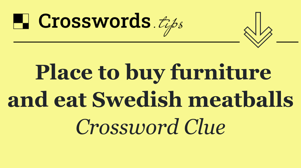 Place to buy furniture and eat Swedish meatballs