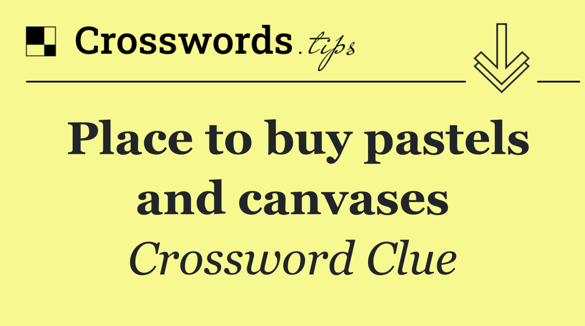 Place to buy pastels and canvases