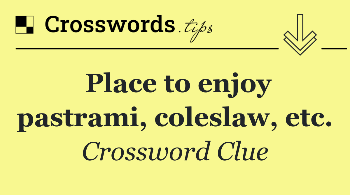 Place to enjoy pastrami, coleslaw, etc.