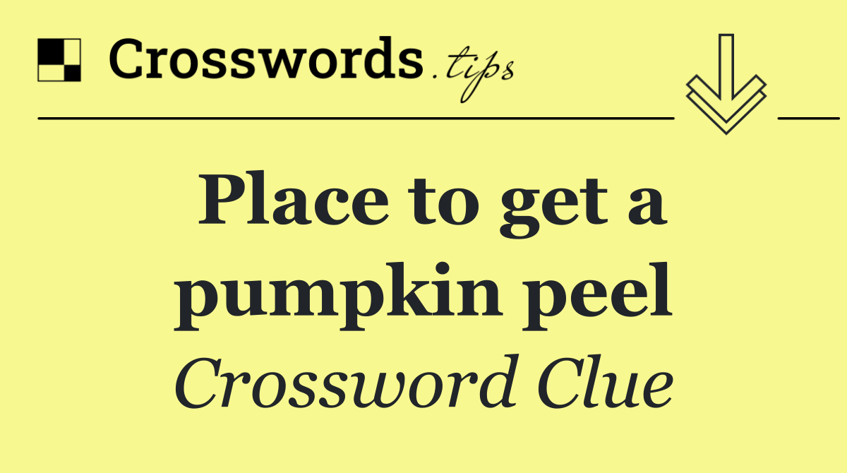 Place to get a pumpkin peel
