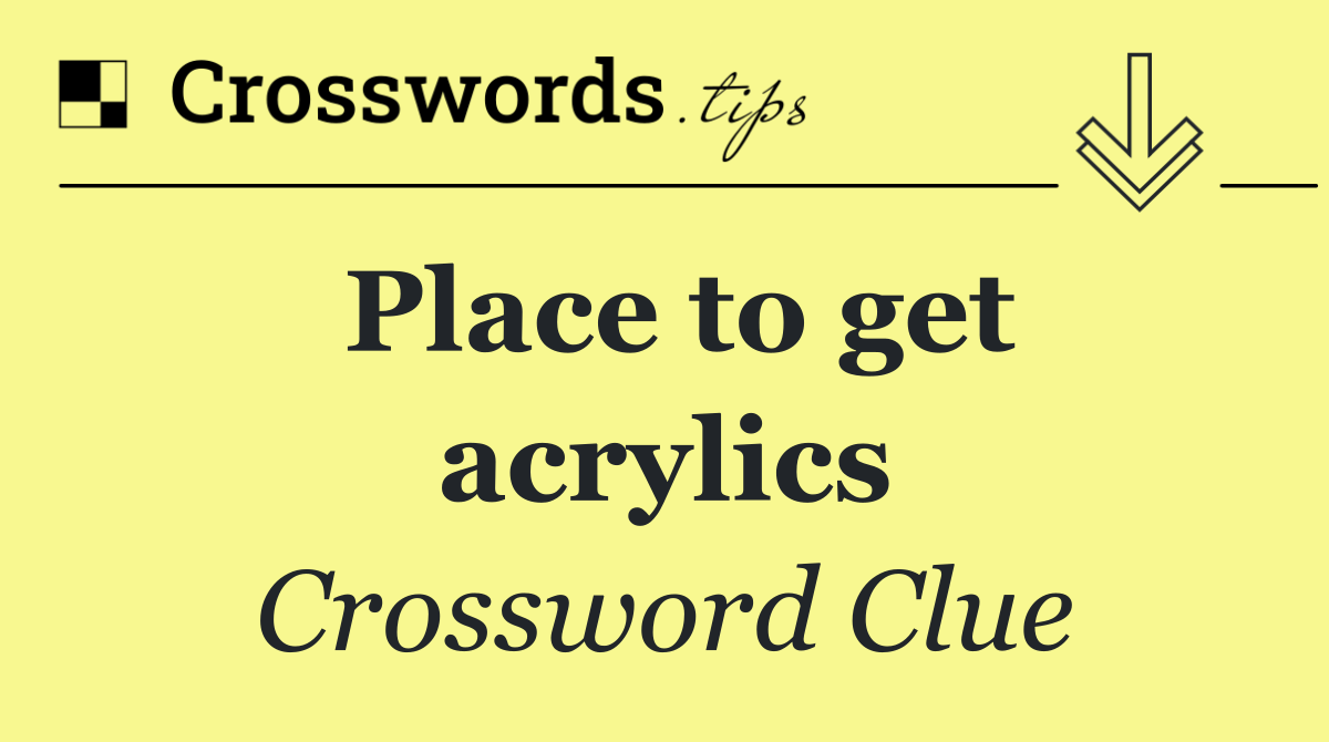 Place to get acrylics