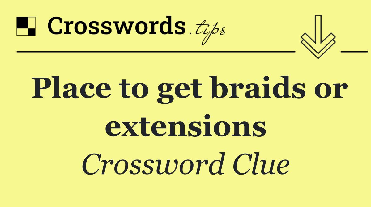 Place to get braids or extensions