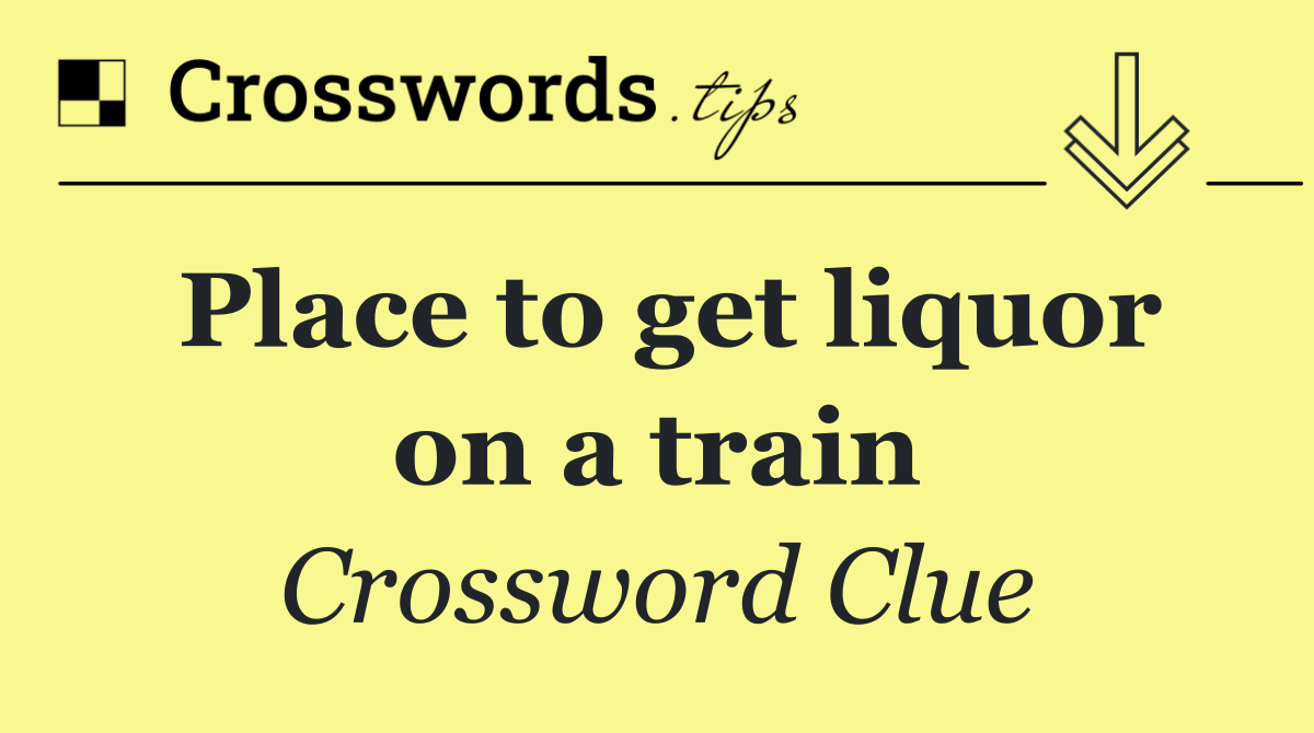 Place to get liquor on a train