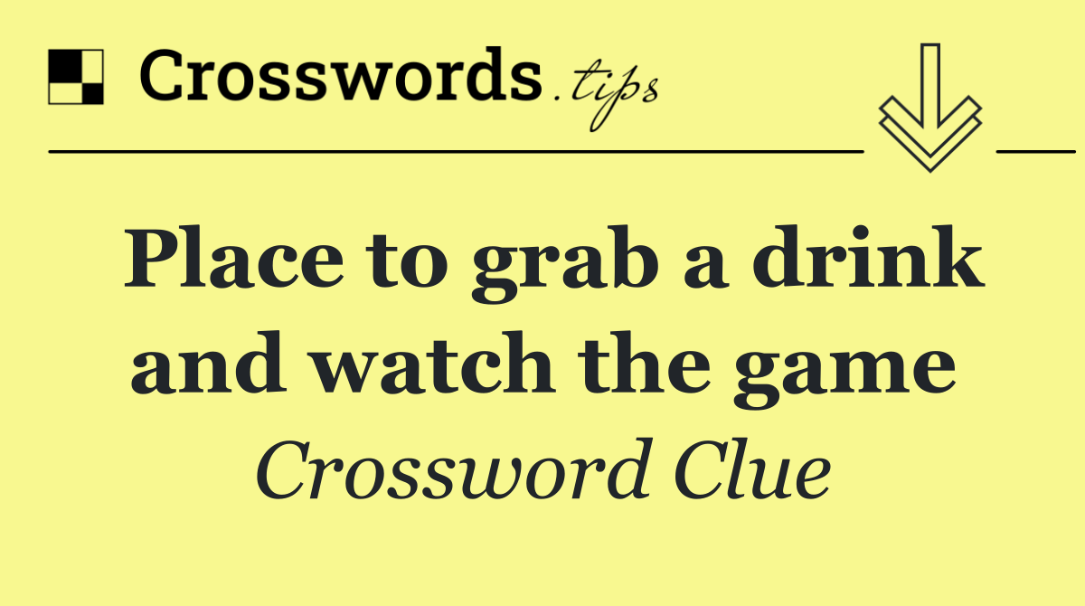 Place to grab a drink and watch the game