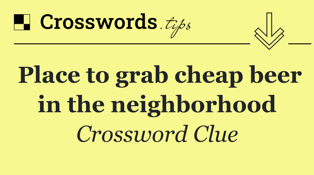 Place to grab cheap beer in the neighborhood