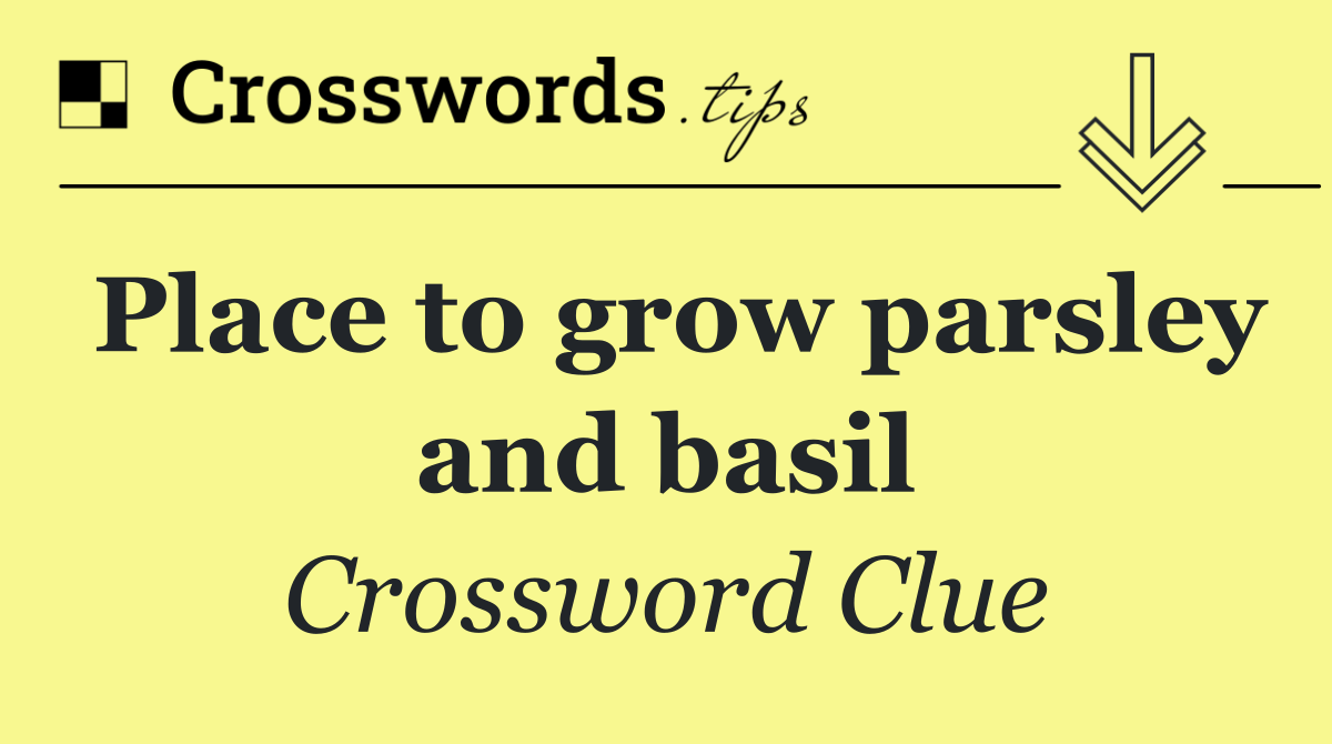 Place to grow parsley and basil