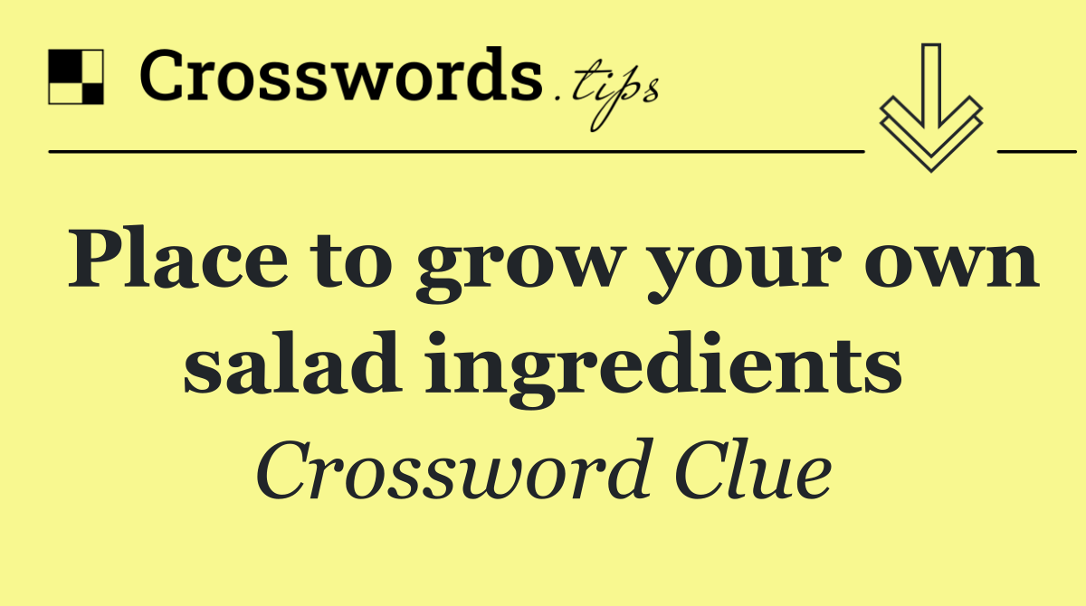 Place to grow your own salad ingredients
