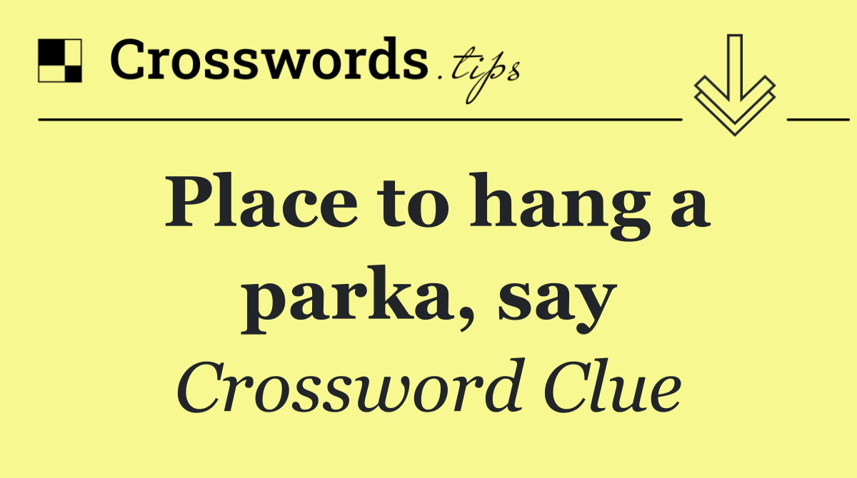 Place to hang a parka, say