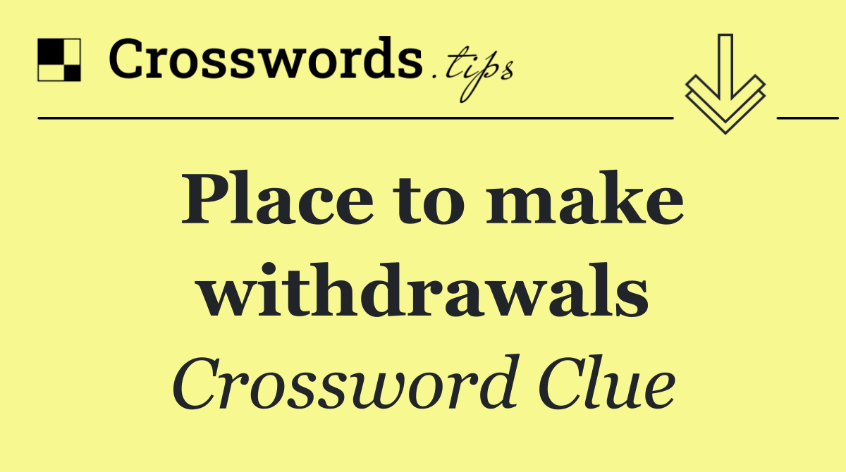 Place to make withdrawals