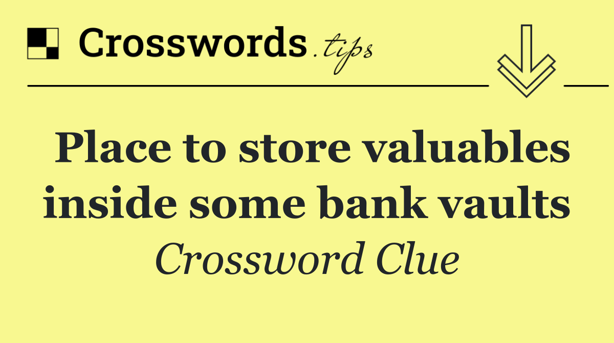 Place to store valuables inside some bank vaults