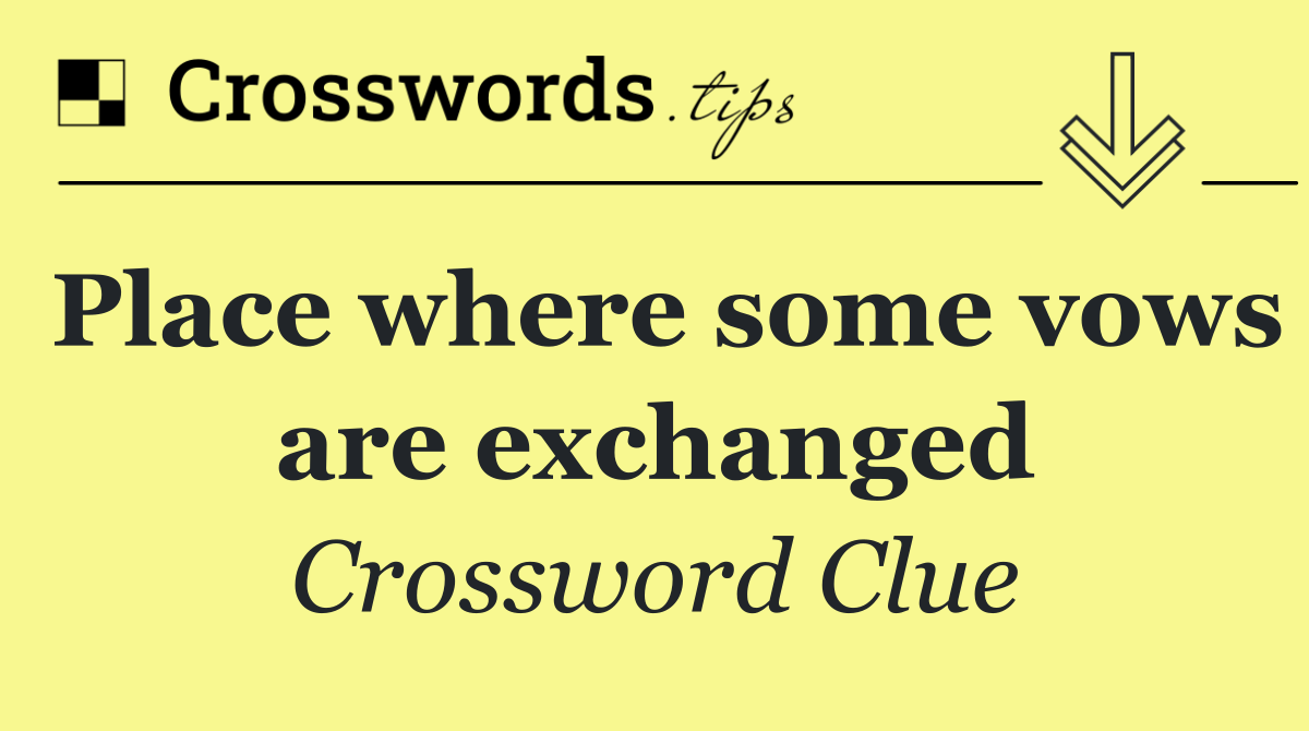 Place where some vows are exchanged