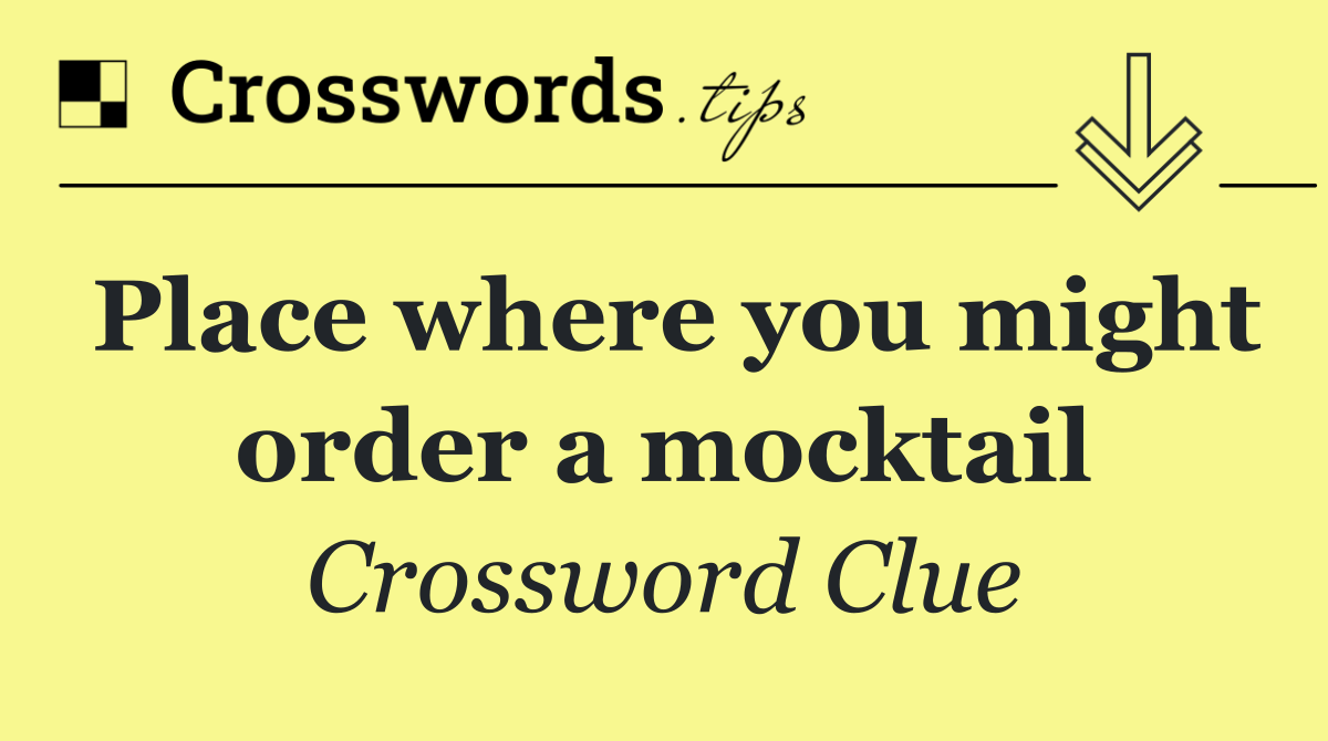 Place where you might order a mocktail