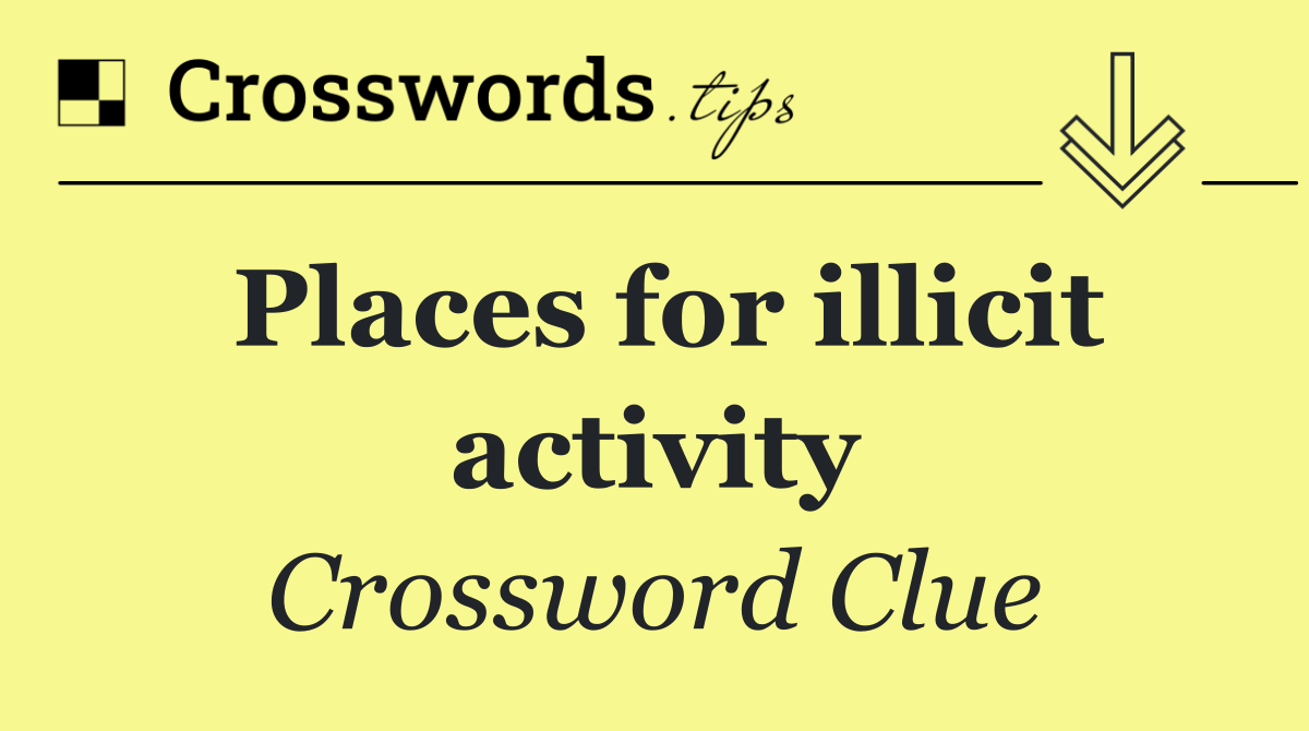 Places for illicit activity