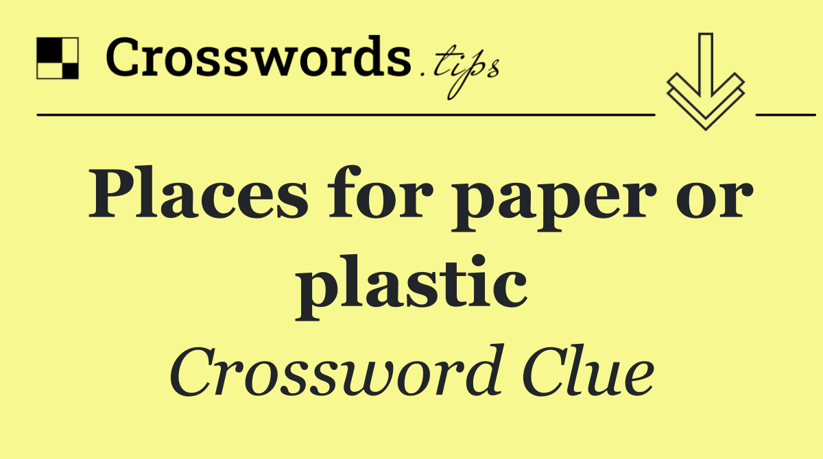 Places for paper or plastic