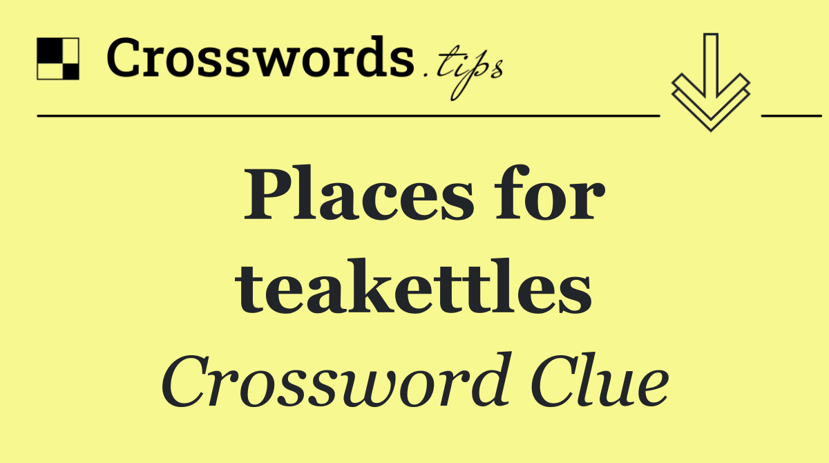 Places for teakettles