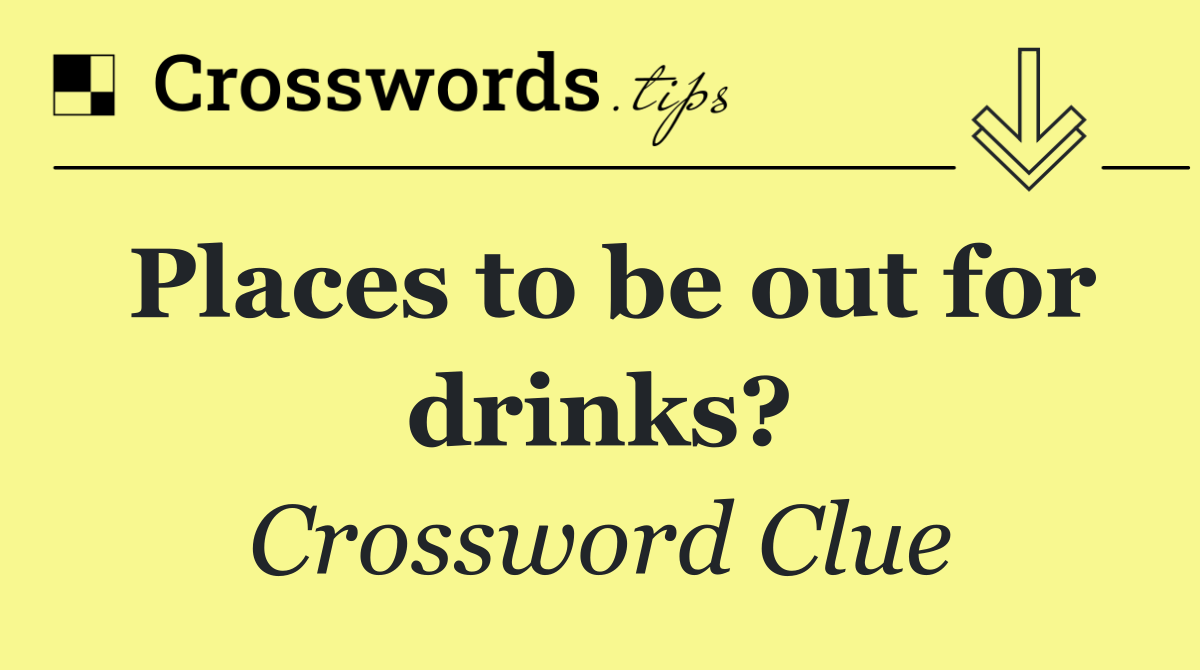 Places to be out for drinks?