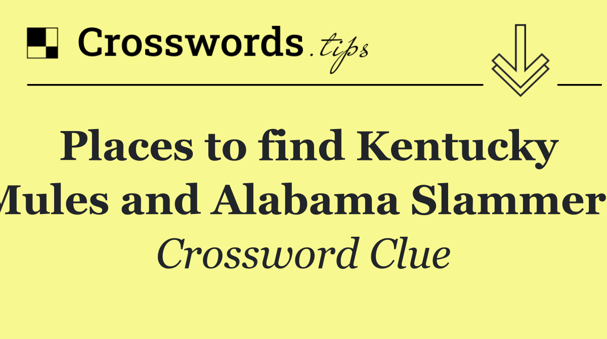 Places to find Kentucky Mules and Alabama Slammers