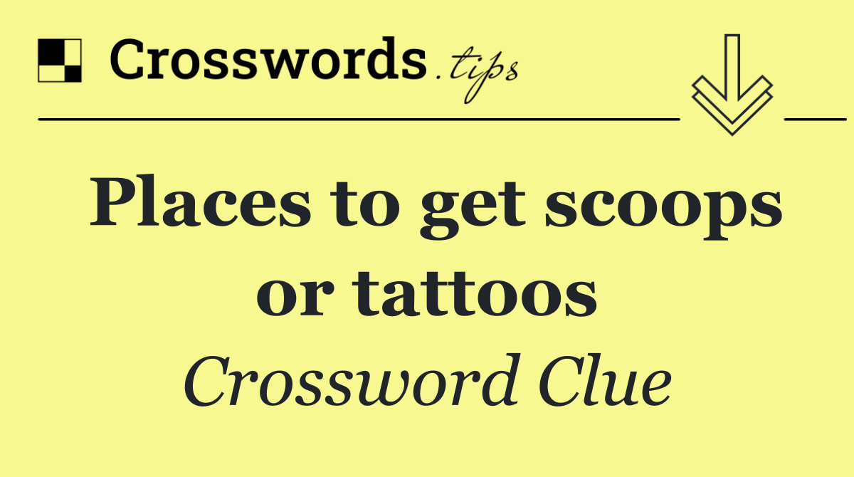 Places to get scoops or tattoos