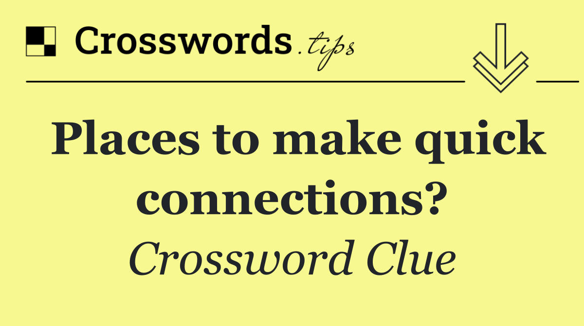 Places to make quick connections?
