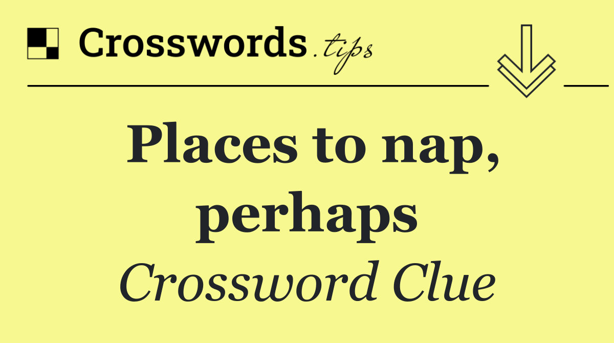 Places to nap, perhaps