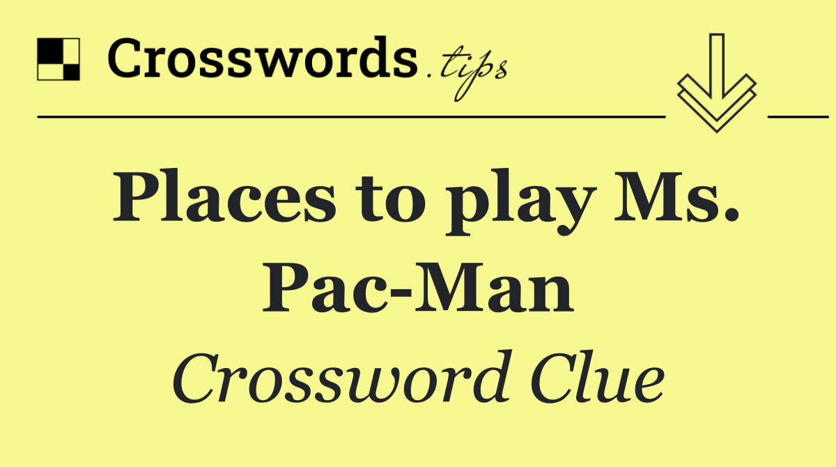 Places to play Ms. Pac Man