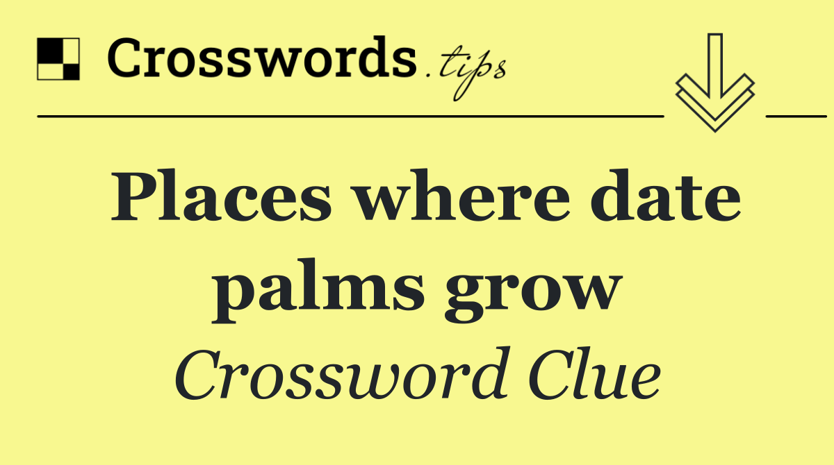 Places where date palms grow
