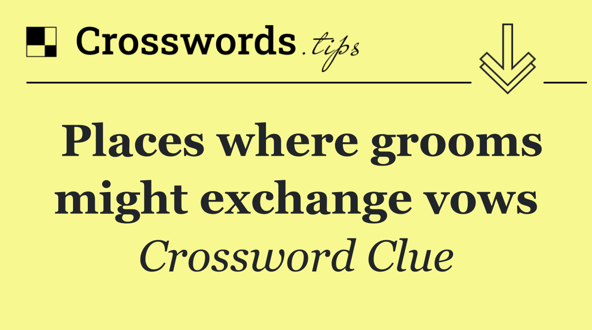 Places where grooms might exchange vows