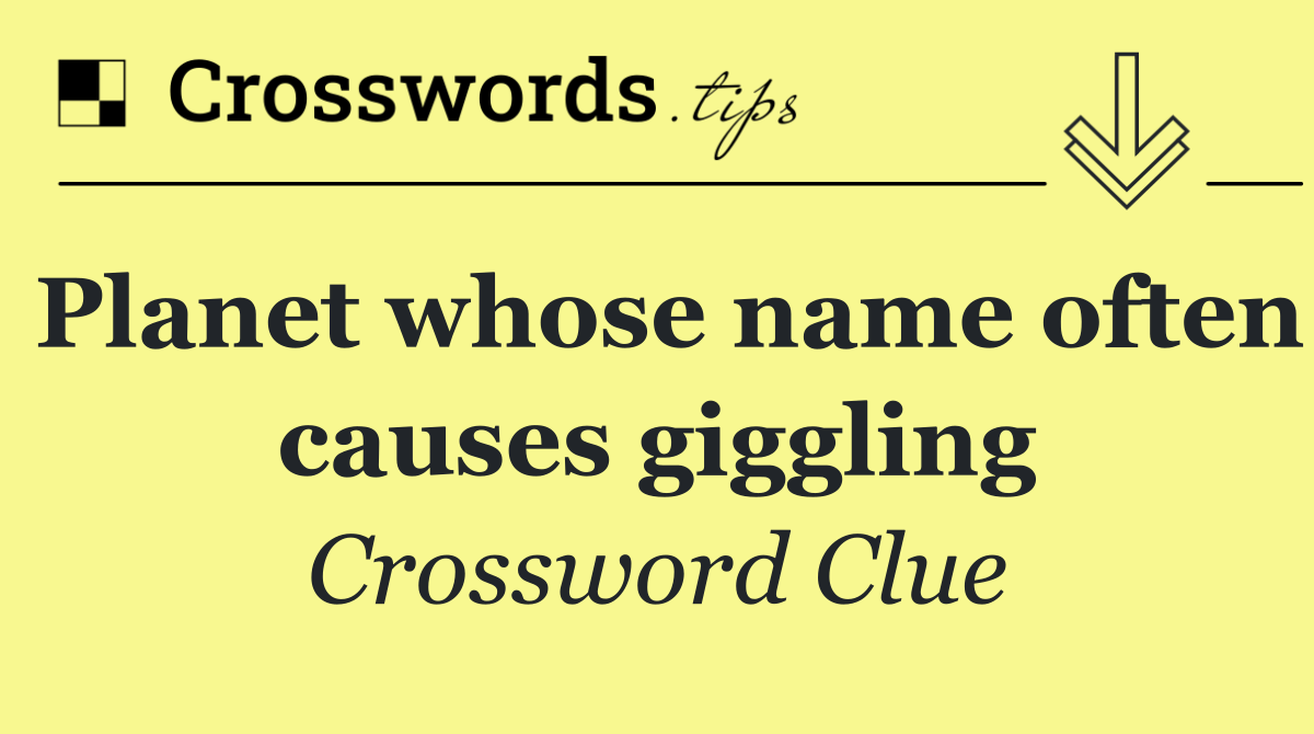 Planet whose name often causes giggling