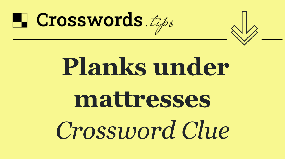 Planks under mattresses