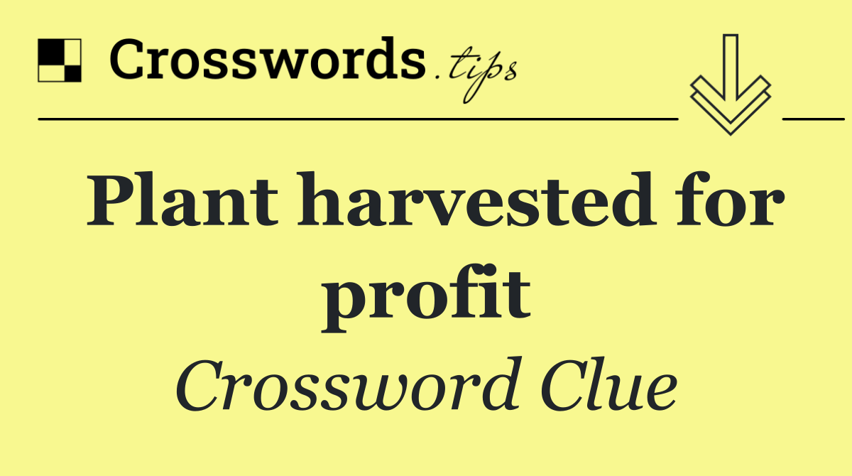 Plant harvested for profit