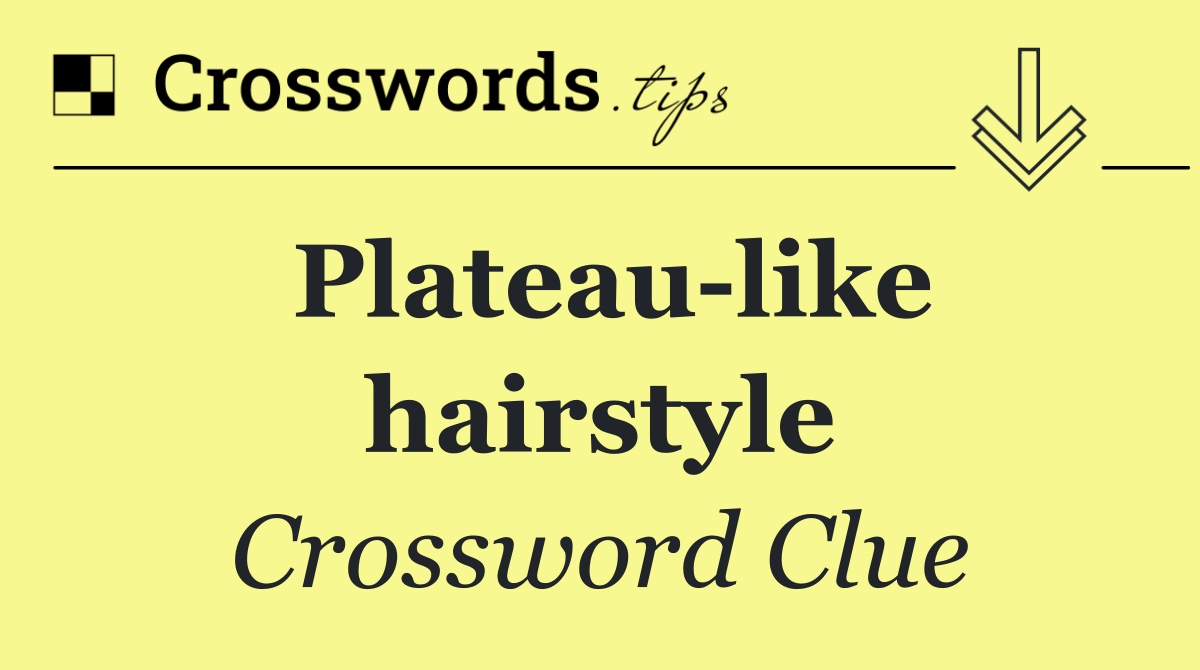 Plateau like hairstyle