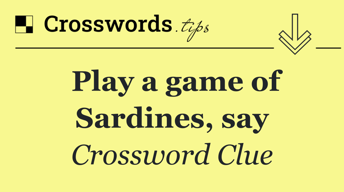 Play a game of Sardines, say